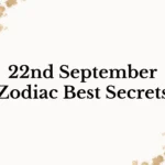 22nd September Zodiac Best Secrets