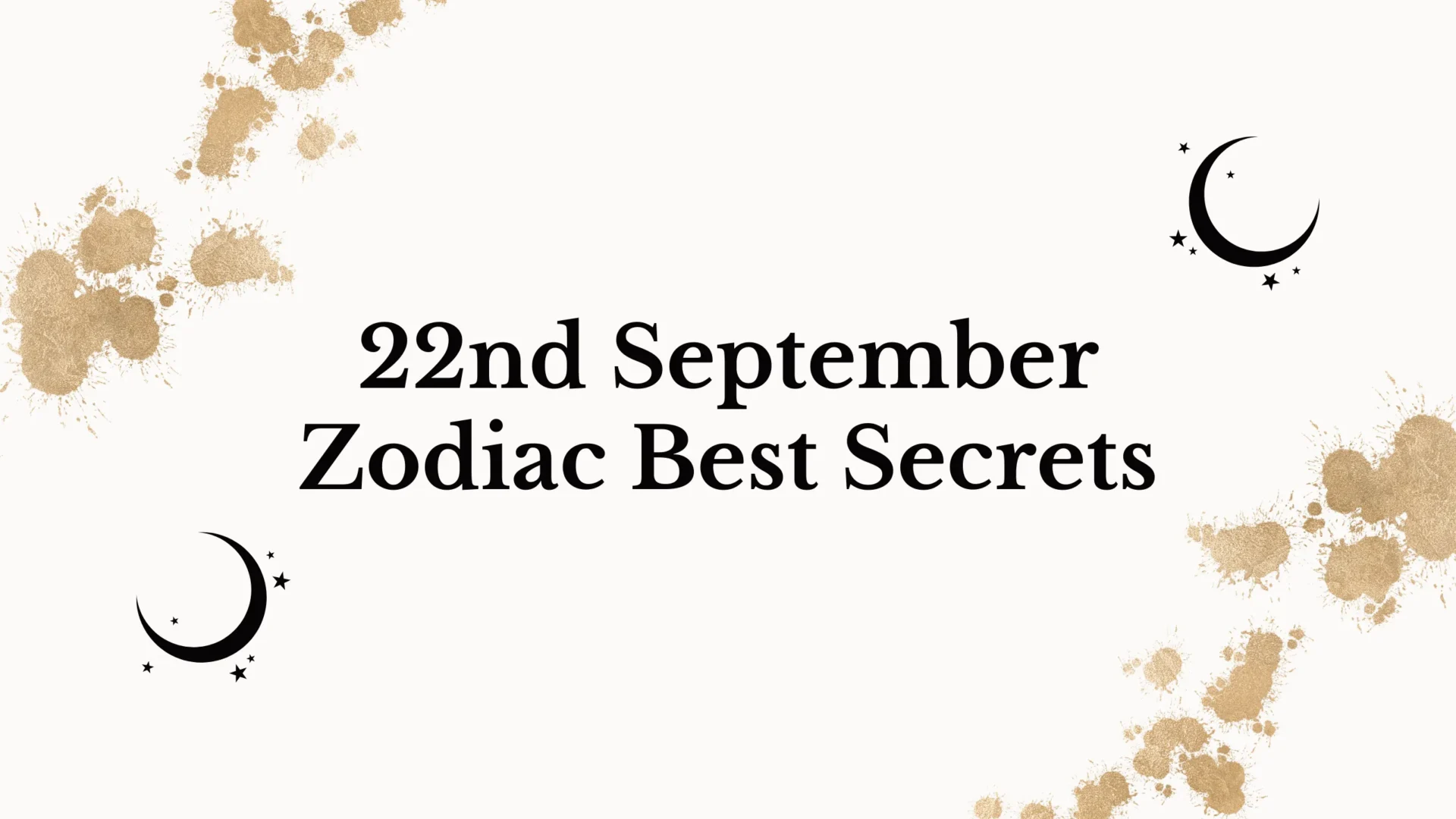 22nd September Zodiac Best Secrets