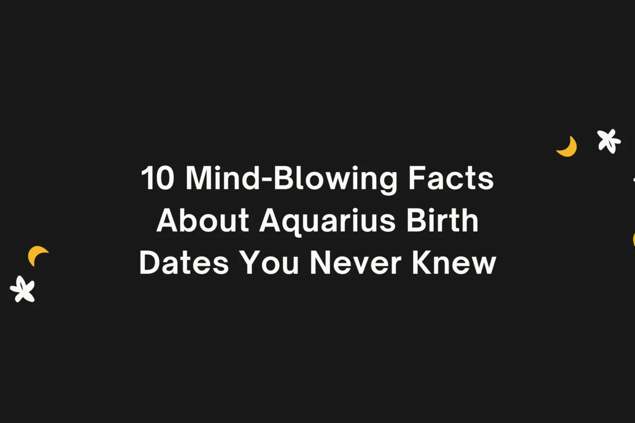 10 Mind-Blowing Facts About Aquarius Birth Dates You Never Knew