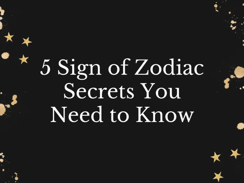 5 Sign of Zodiac Secrets You Need to Know