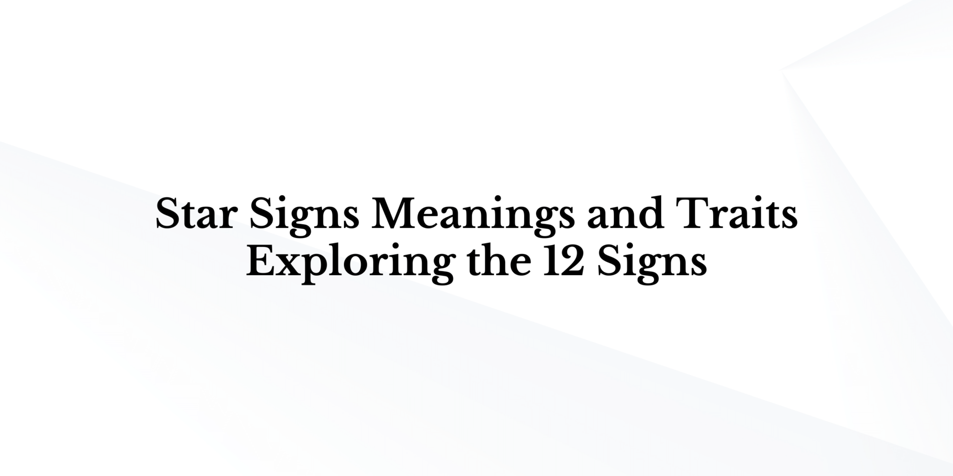 Star Signs Meanings and Traits: Exploring the 12 Signs