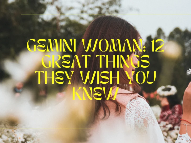 Gemini Woman: 12 Great Things They Wish You Knew