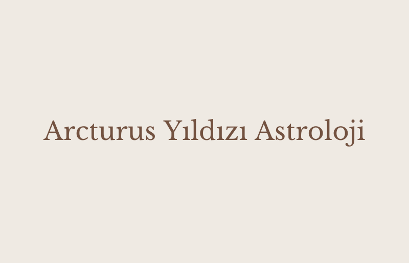 Arcturus Yıldızı Astroloji