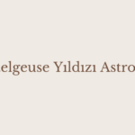 Betelgeuse Yıldızı Astroloji