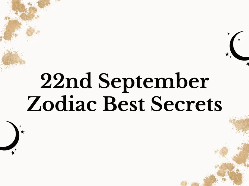 22nd September Zodiac Best Secrets