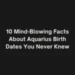 10 Mind-Blowing Facts About Aquarius Birth Dates You Never Knew