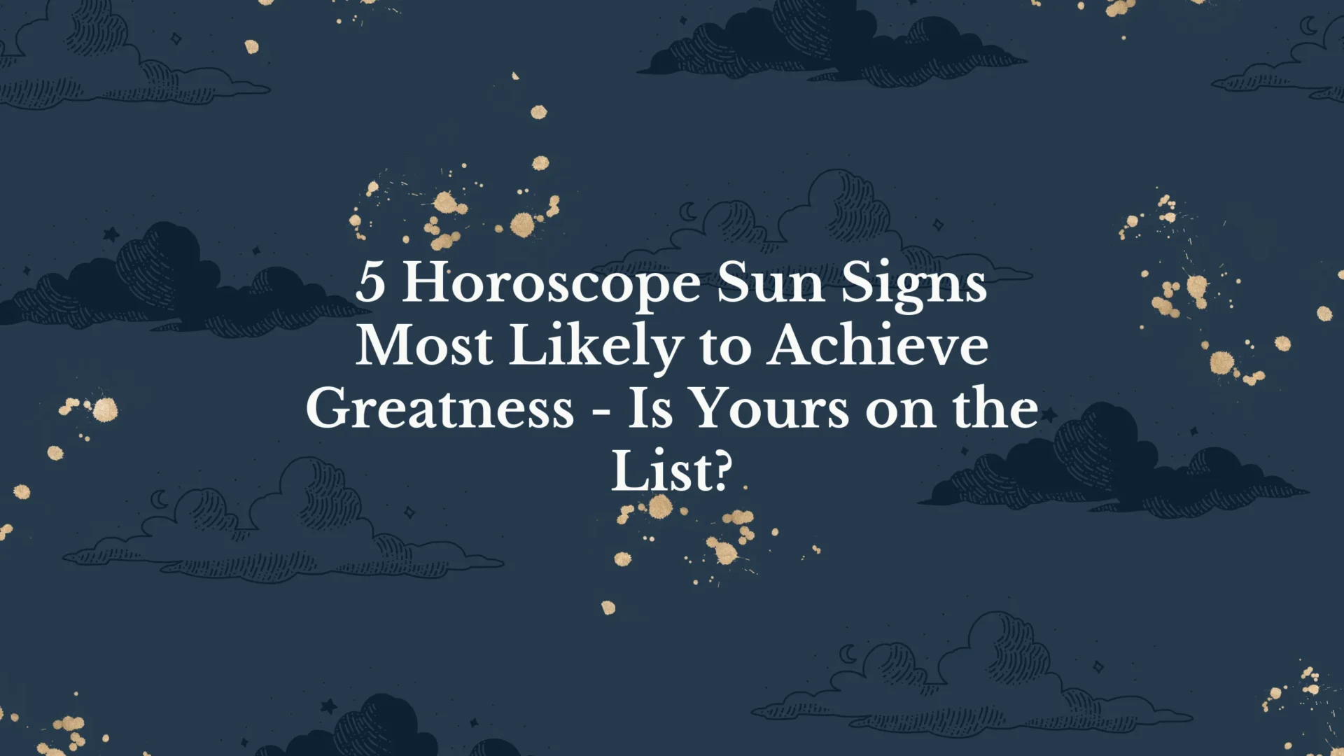 5 Horoscope Sun Signs Most Likely to Achieve Greatness - Is Yours on the List?