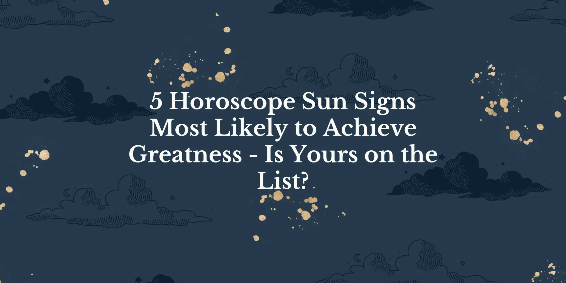5 Horoscope Sun Signs Most Likely to Achieve Greatness - Is Yours on the List?