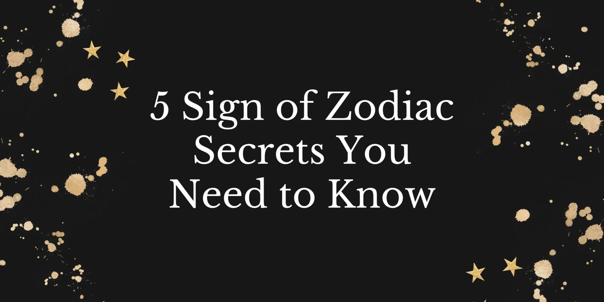 5 Sign of Zodiac Secrets You Need to Know