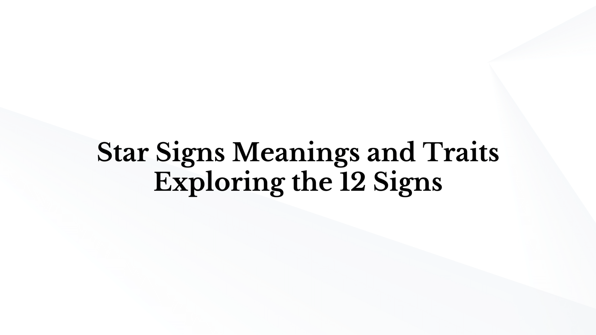 Star Signs Meanings and Traits: Exploring the 12 Signs