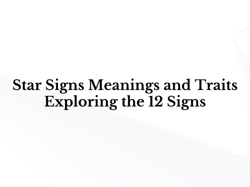 Star Signs Meanings and Traits: Exploring the 12 Signs