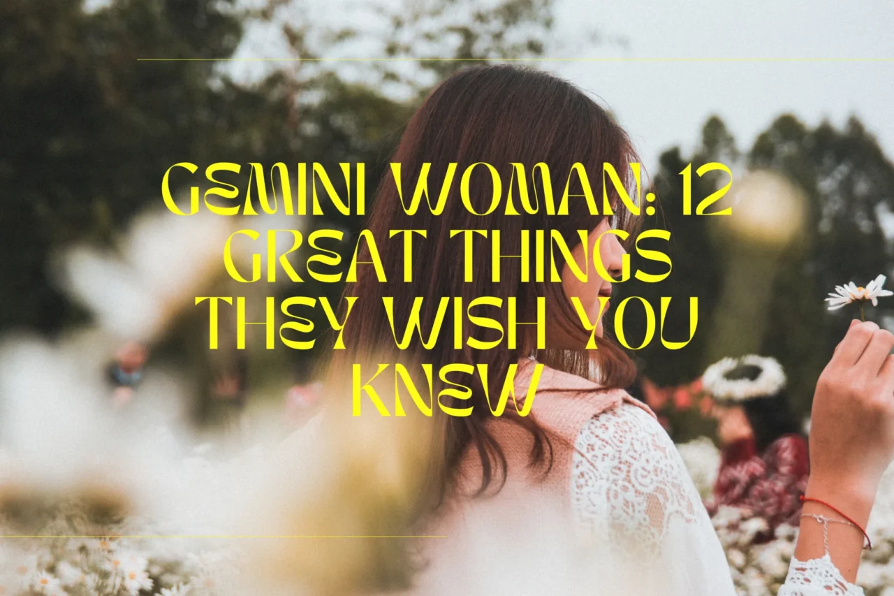 Gemini Woman: 12 Great Things They Wish You Knew